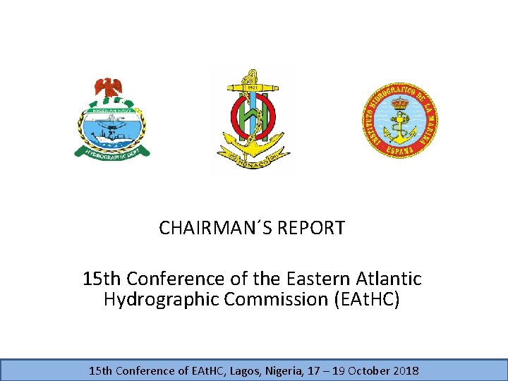 CHAIRMAN´S REPORT 15 th Conference of the Eastern Atlantic Hydrographic Commission (EAt. HC) 15