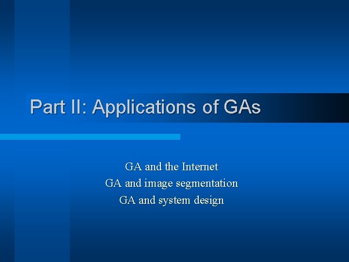 Part II: Applications of GAs GA and the Internet GA and image segmentation GA