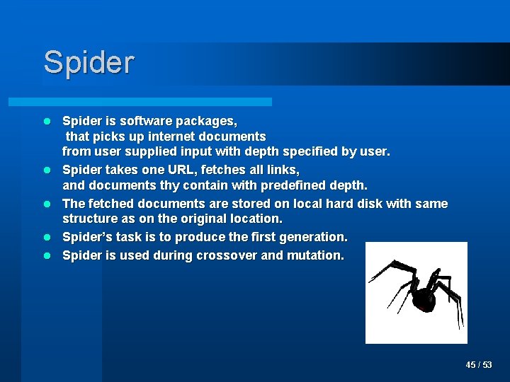 Spider l l l Spider is software packages, that picks up internet documents from
