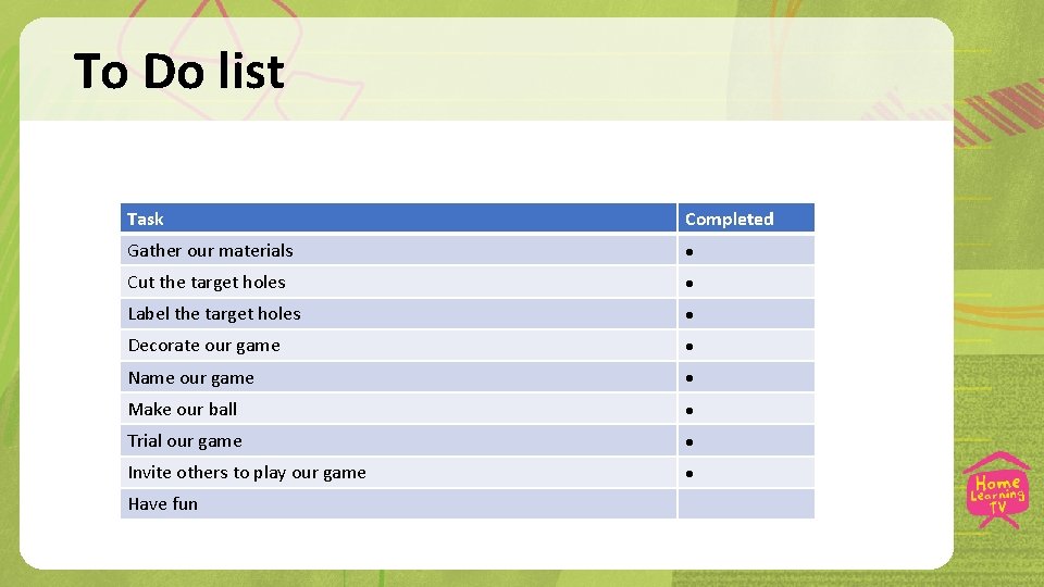 To Do list Task Completed Gather our materials Cut the target holes Label the