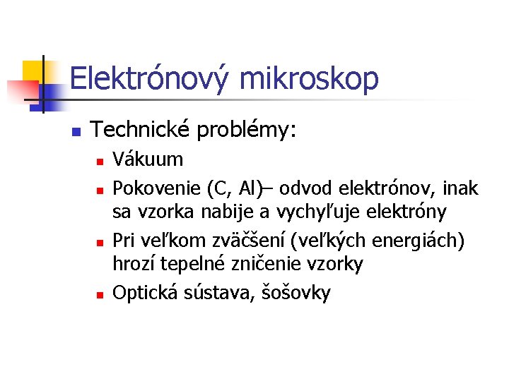 Elektrónový mikroskop n Technické problémy: n n Vákuum Pokovenie (C, Al)– odvod elektrónov, inak