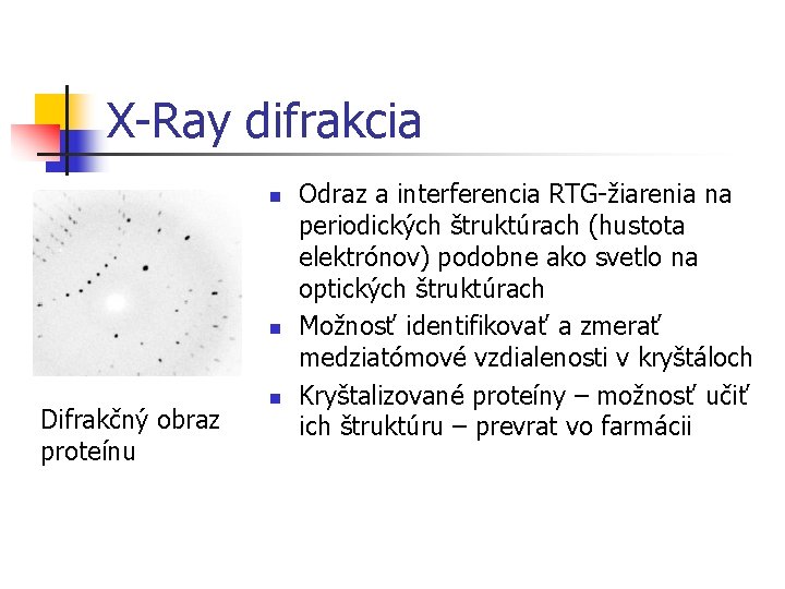 X-Ray difrakcia n n Difrakčný obraz proteínu n Odraz a interferencia RTG-žiarenia na periodických