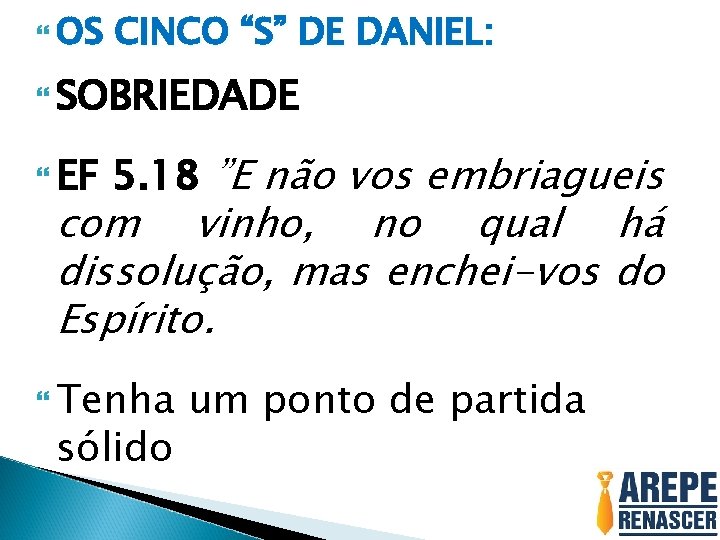  OS CINCO “S” DE DANIEL: SOBRIEDADE EF 5. 18 ”E não vos embriagueis