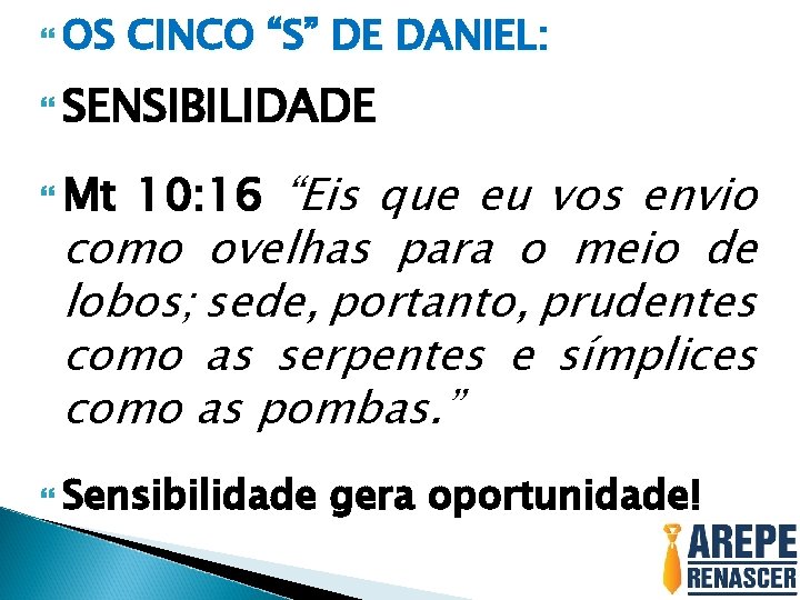  OS CINCO “S” DE DANIEL: SENSIBILIDADE Mt 10: 16 “Eis que eu vos