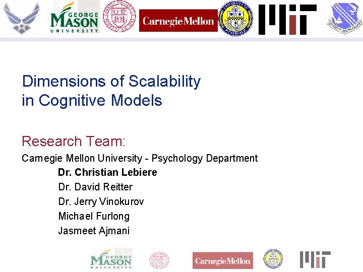 Dimensions of Scalability in Cognitive Models Research Team: Carnegie Mellon University - Psychology Department