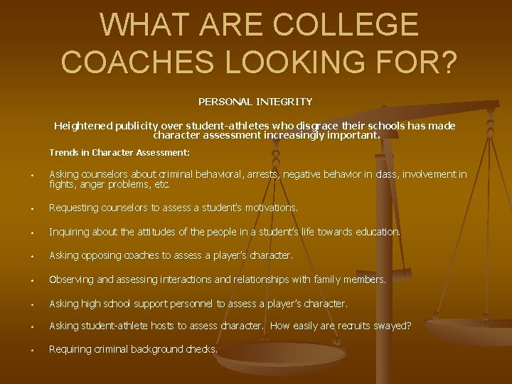 WHAT ARE COLLEGE COACHES LOOKING FOR? PERSONAL INTEGRITY Heightened publicity over student-athletes who disgrace