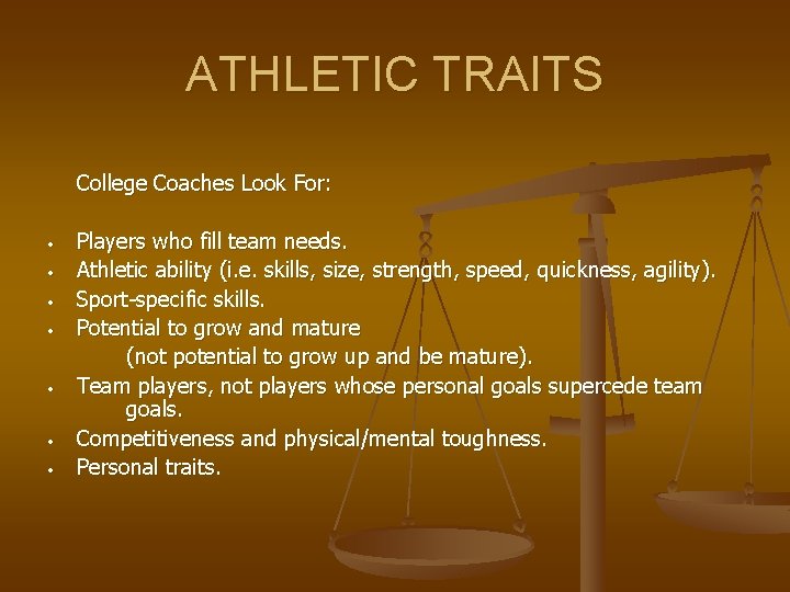 ATHLETIC TRAITS College Coaches Look For: • • Players who fill team needs. Athletic