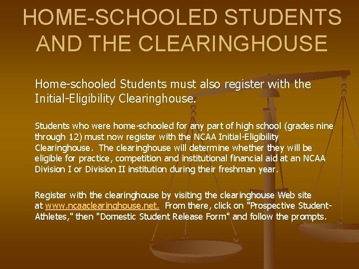 HOME-SCHOOLED STUDENTS AND THE CLEARINGHOUSE Home-schooled Students must also register with the Initial-Eligibility Clearinghouse.