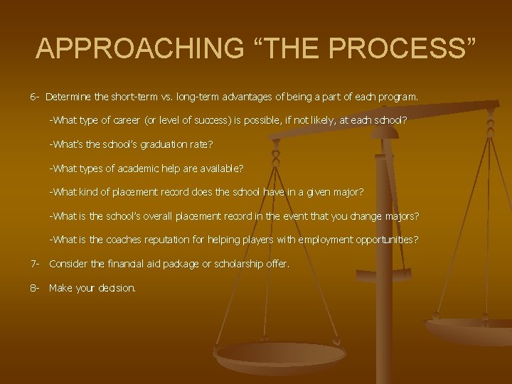 APPROACHING “THE PROCESS” 6 - Determine the short-term vs. long-term advantages of being a