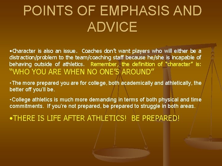 POINTS OF EMPHASIS AND ADVICE • Character is also an issue. Coaches don’t want