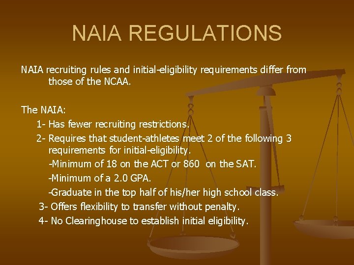 NAIA REGULATIONS NAIA recruiting rules and initial-eligibility requirements differ from those of the NCAA.