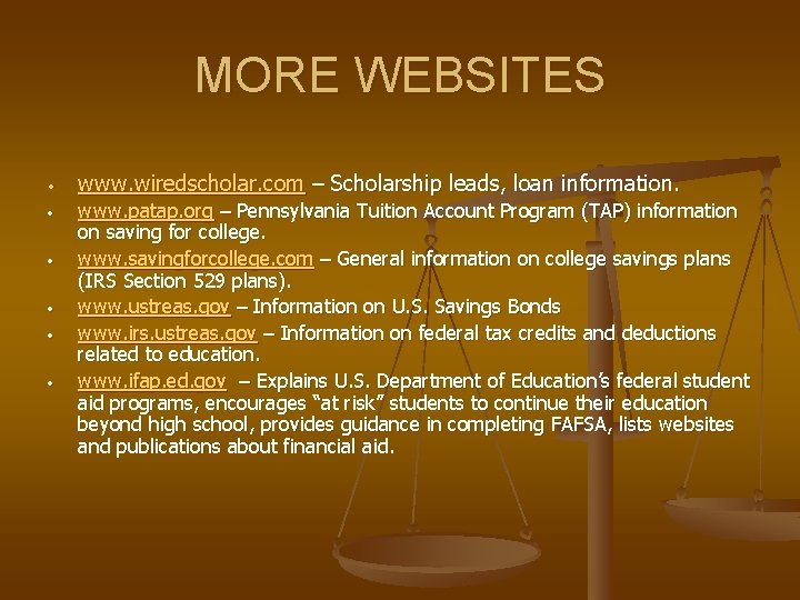 MORE WEBSITES • • • www. wiredscholar. com – Scholarship leads, loan information. www.