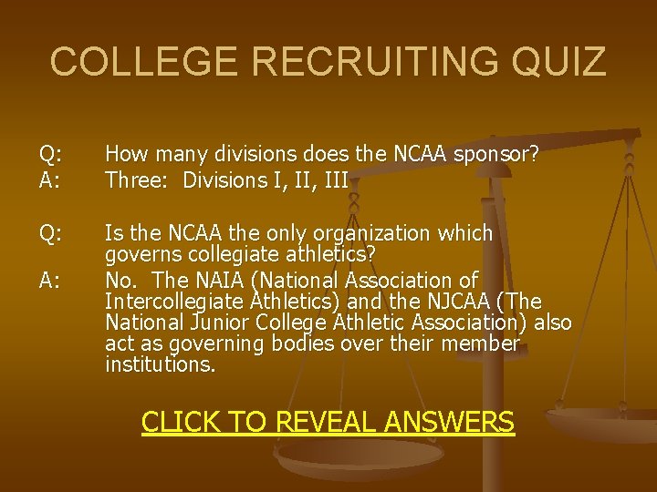 COLLEGE RECRUITING QUIZ Q: A: How many divisions does the NCAA sponsor? Three: Divisions