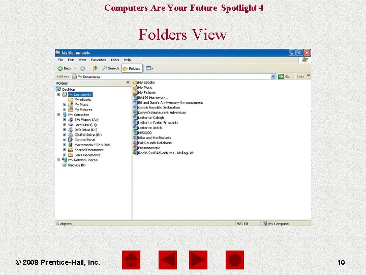 Computers Are Your Future Spotlight 4 Folders View © 2008 Prentice-Hall, Inc. 10 