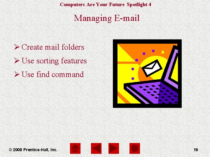 Computers Are Your Future Spotlight 4 Managing E-mail Ø Create mail folders Ø Use