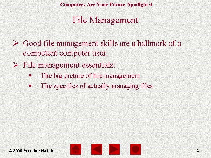 Computers Are Your Future Spotlight 4 File Management Ø Good file management skills are