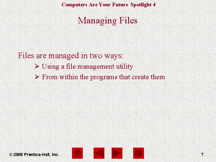 Computers Are Your Future Spotlight 4 Managing Files are managed in two ways: Ø