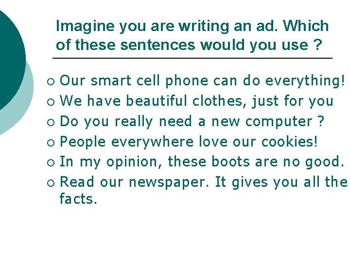 Imagine you are writing an ad. Which of these sentences would you use ?