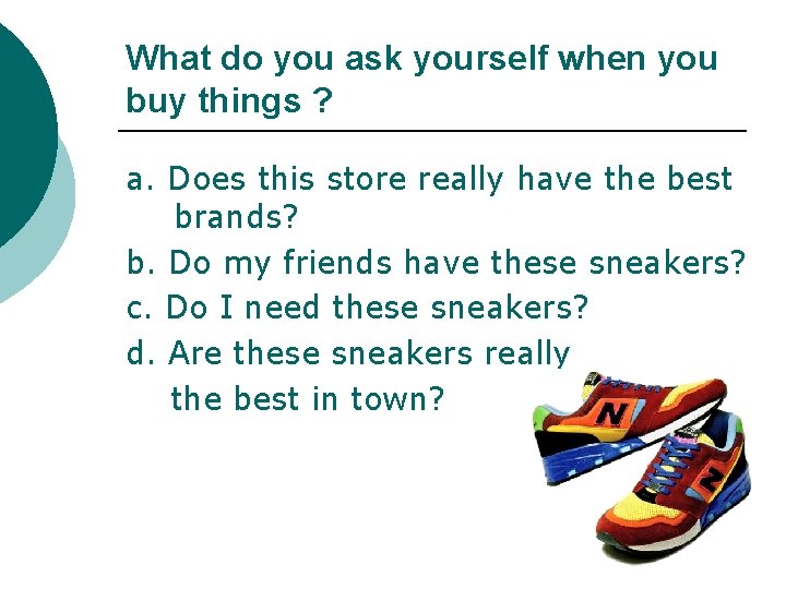 What do you ask yourself when you buy things ? a. Does this store