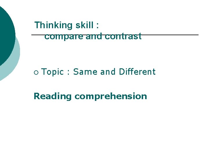 Thinking skill : compare and contrast ¡ Topic : Same and Different Reading comprehension