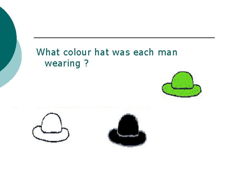 What colour hat was each man wearing ? 