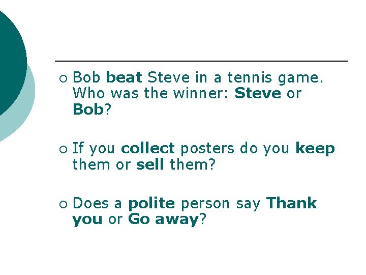 ¡ ¡ ¡ Bob beat Steve in a tennis game. Who was the winner: