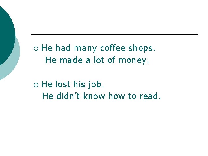 ¡ ¡ He had many coffee shops. He made a lot of money. He