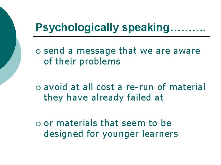 Psychologically speaking………. ¡ ¡ ¡ send a message that we are aware of their