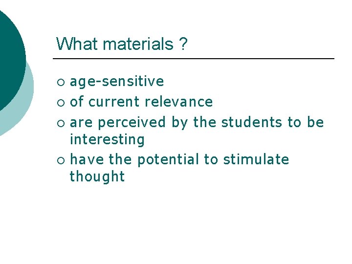 What materials ? age-sensitive ¡ of current relevance ¡ are perceived by the students