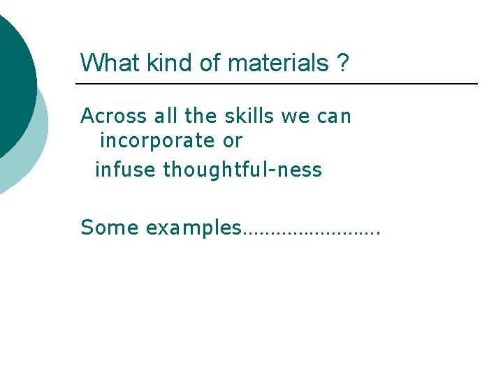 What kind of materials ? Across all the skills we can incorporate or infuse