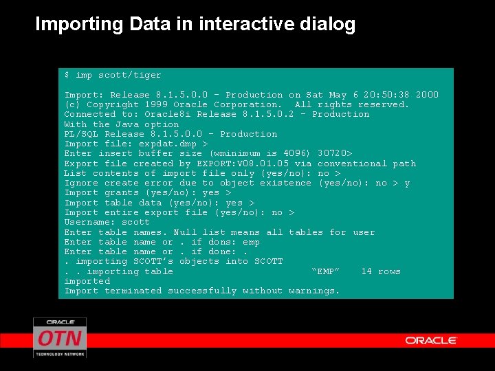 Importing Data in interactive dialog $ imp scott/tiger Import: Release 8. 1. 5. 0.