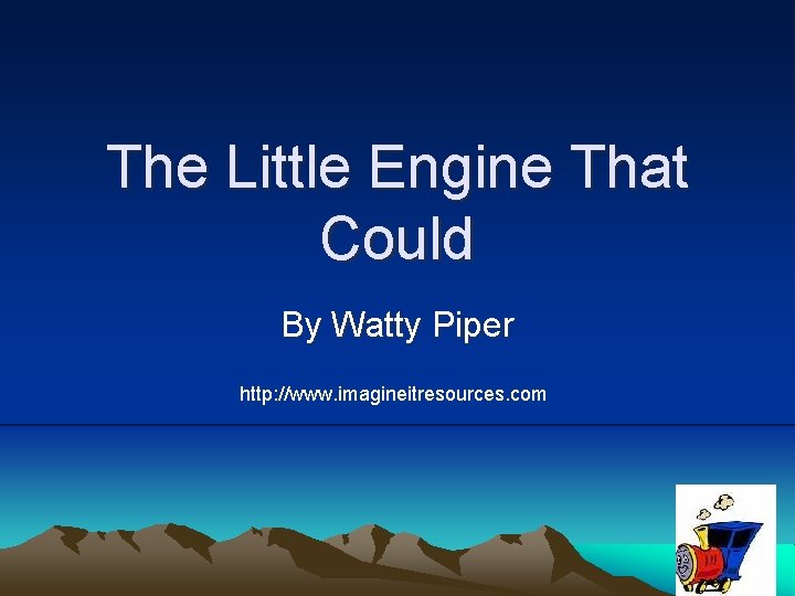 The Little Engine That Could By Watty Piper http: //www. imagineitresources. com 