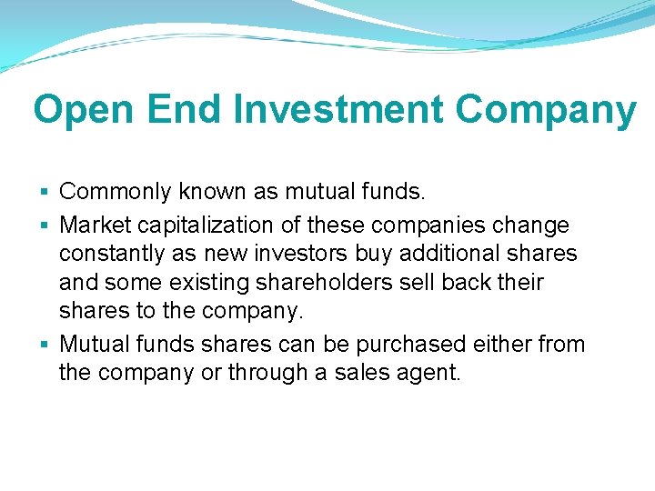 Open End Investment Company § Commonly known as mutual funds. § Market capitalization of