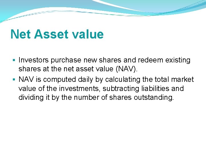 Net Asset value § Investors purchase new shares and redeem existing shares at the