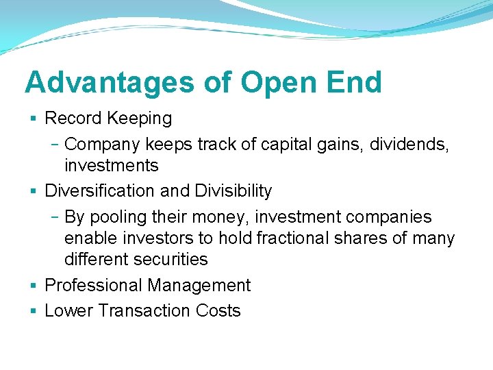Advantages of Open End § Record Keeping − Company keeps track of capital gains,