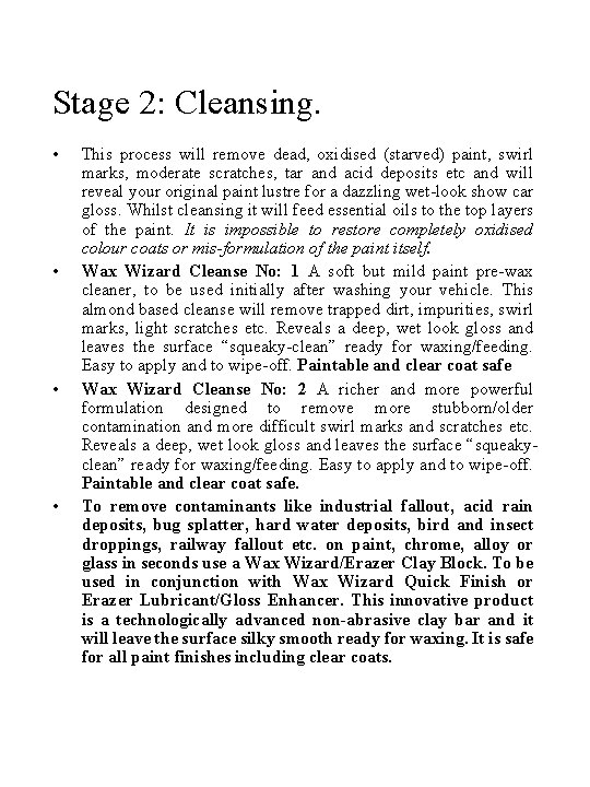 Stage 2: Cleansing. • • This process will remove dead, oxidised (starved) paint, swirl