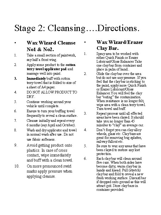 Stage 2: Cleansing…. Directions. • Wax Wizard/Erazer Clay Bar. Take a small section of