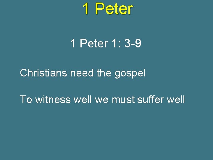 1 Peter 1: 3 -9 Christians need the gospel To witness well we must