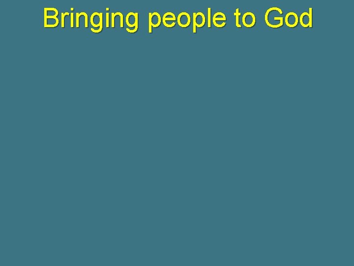 Bringing people to God 