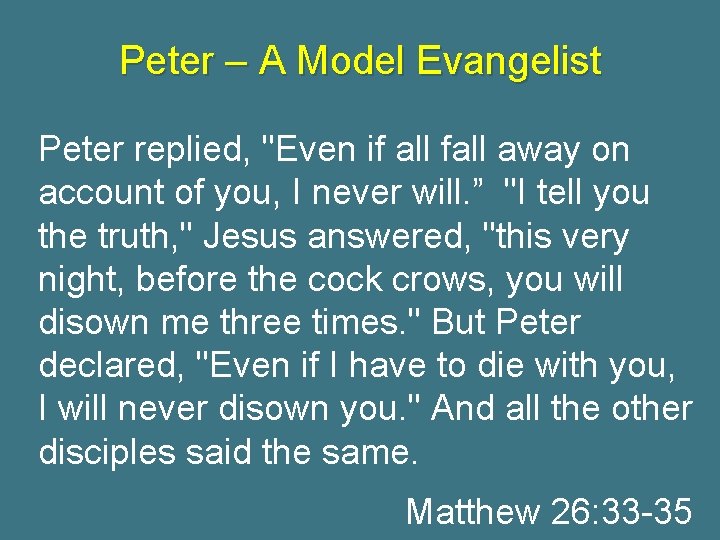 Peter – A Model Evangelist Peter replied, "Even if all fall away on account