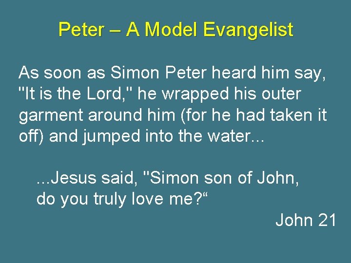 Peter – A Model Evangelist As soon as Simon Peter heard him say, "It