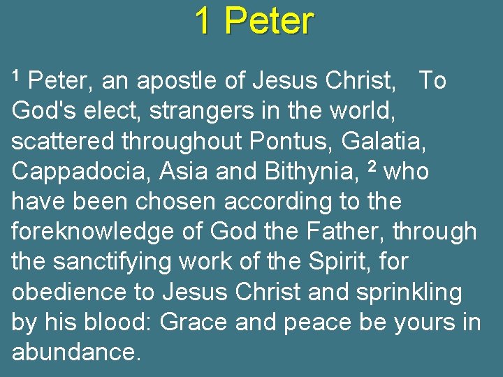 1 Peter, an apostle of Jesus Christ, To God's elect, strangers in the world,