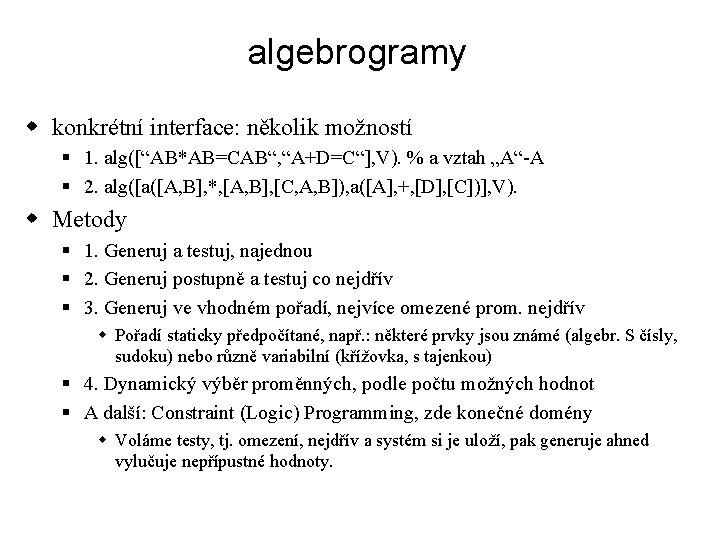 algebrogramy w konkrétní interface: několik možností § 1. alg([“AB*AB=CAB“, “A+D=C“], V). % a vztah