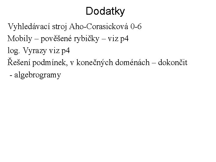 Dodatky Vyhledávací stroj Aho-Corasicková 0 -6 Mobily – pověšené rybičky – viz p 4