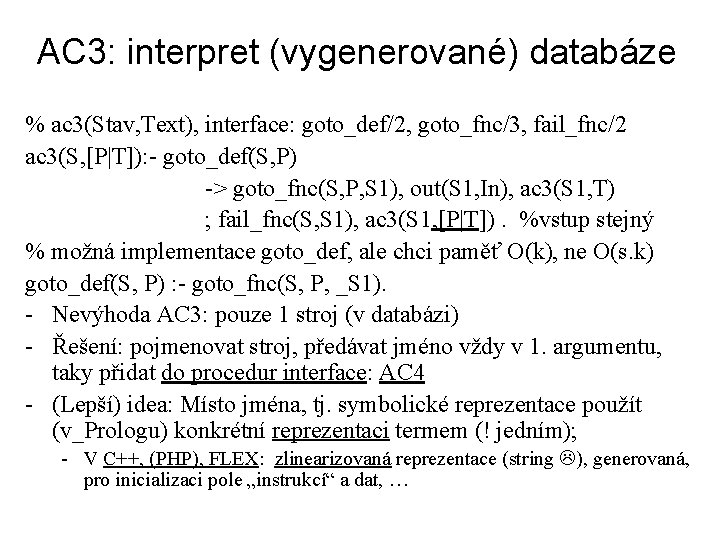 AC 3: interpret (vygenerované) databáze % ac 3(Stav, Text), interface: goto_def/2, goto_fnc/3, fail_fnc/2 ac