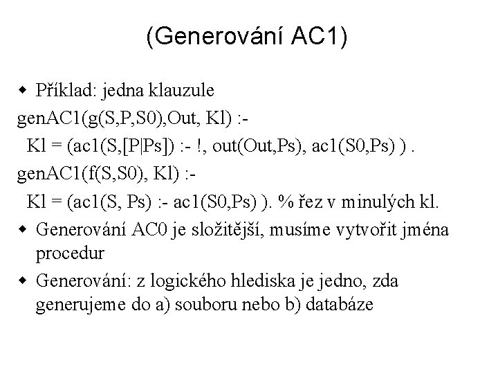 (Generování AC 1) w Příklad: jedna klauzule gen. AC 1(g(S, P, S 0), Out,