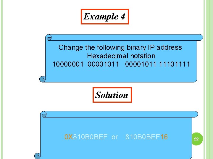 Example 4 Change the following binary IP address Hexadecimal notation 10000001011 11101111 Solution 0