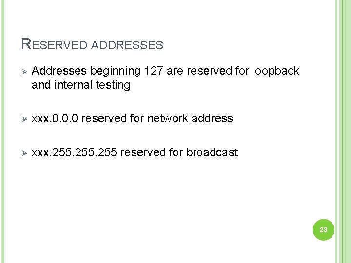 RESERVED ADDRESSES Ø Addresses beginning 127 are reserved for loopback and internal testing Ø