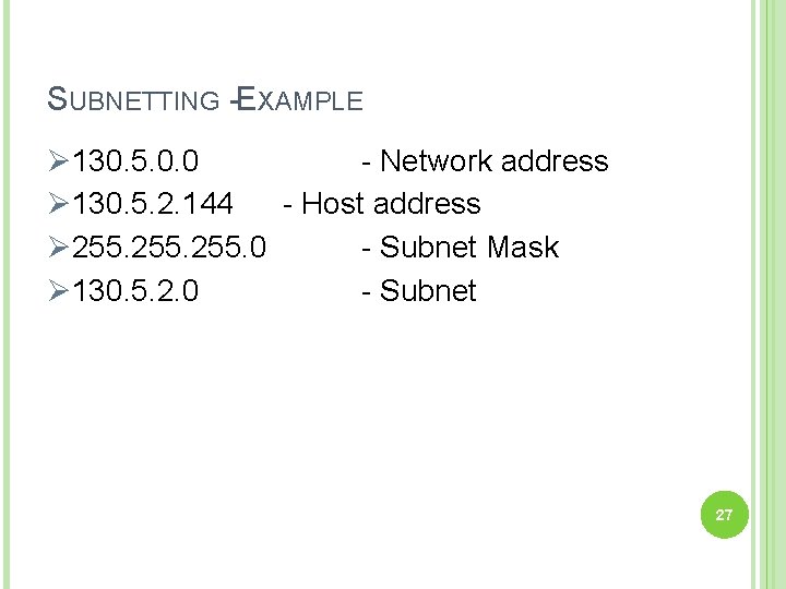 SUBNETTING -EXAMPLE Ø 130. 5. 0. 0 - Network address Ø 130. 5. 2.