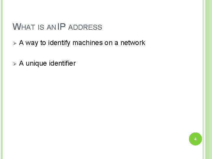 WHAT IS AN IP ADDRESS Ø A way to identify machines on a network